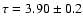 $\tau=3.90 \pm 0.2$