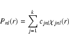 \begin{displaymath}P_{nl}(r) = \sum_{j=1}^{k} c_{jnl}\chi_{jnl}(r)
\end{displaymath}