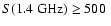 $S(1.4~\hbox{GHz}) \ge 500~$