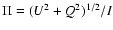 $\Pi = (U^2+Q^2)^{1/2}/I$