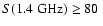 $S(1.4~\hbox{GHz}) \ge 80~$