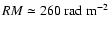 $RM \simeq 260~\hbox{rad}~\hbox{m}^{-2}$