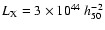 $L_{{\rm X}}= 3 \times10^{44}~h_{50}^{-2}$