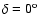 $\delta =0^{{\rm o}}$