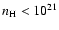 $n_{{\rm H}} < 10^{21}$