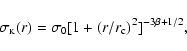 \begin{displaymath}\sigma_{{\rm\scriptscriptstyle{K}}}(r)=\sigma_{0}[1+(r/r_{{\rm c}})^{2}]^{-3\beta+1/2},
\end{displaymath}