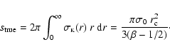 \begin{displaymath}s_{{\rm true}}=2\pi \int_{0}^{\infty}\sigma_{{\rm\scriptscrip...
...m d}r= \frac{\pi\sigma_{0}~r_{{\rm c}}^{2}}{3(\beta-1/2)}\cdot
\end{displaymath}