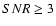 $SNR\ge 3$
