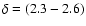 $\delta=(2.3-2.6)$