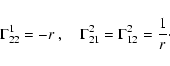 \begin{displaymath}\Gamma^1_{22}=-r~, \quad \Gamma^2_{21}=\Gamma^2_{12}=\frac{1}{r}\cdot
\end{displaymath}