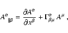 \begin{displaymath}A^{\alpha}_{\;\;\vert\vert\beta}=\frac{\partial A^{\alpha}}{\partial x^{\beta}}+
\Gamma^{\alpha}_{\beta \mu}~A^{\mu}~,
\end{displaymath}