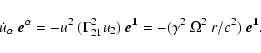 \begin{displaymath}
\dot{u}_{\alpha}~{\bf {\vec{e}^{\alpha}}}=-u^2~(\Gamma^2_{2...
...)~
{\bf\vec{e}^1}=-(\gamma^2~\Omega^2~r/c^2)~{\bf\vec{e}^1}.
\end{displaymath}