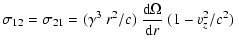 $\displaystyle \sigma_{12}=\sigma_{21} =(\gamma^3~r^2/c)~\frac{\rm d\Omega}{{\rm d}r}~
(1-v_z^2/c^2)~$