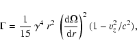\begin{displaymath}
\Gamma=\frac{1}{15}~\gamma^4~r^2~\left(\frac{\rm d\Omega}{{\rm d}r}\right)^2
(1-v_z^2/c^2),
\end{displaymath}