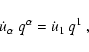 \begin{displaymath}
\dot{u}_{\alpha}~q^{\alpha}= \dot{u}_1~q^1~,
\end{displaymath}