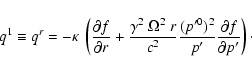\begin{displaymath}
q^1 \equiv q^r=-\kappa~\left(\frac{\partial f}{\partial r}+...
...rac{(p'^0)^2}{p'}
\frac{\partial f}{\partial p'}\right)\cdot
\end{displaymath}