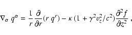 \begin{displaymath}\nabla_{\alpha}~ q^{\alpha} =\frac{1}{r}\frac{\partial}{\part...
...ppa~(1+\gamma^2 v_z^2/c^2)\frac{\partial^2 f}{\partial z^2}~,
\end{displaymath}