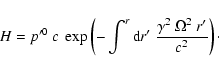 \begin{displaymath}
H=p'^0~c~\exp\left(-\int^r \mbox{d}r'~\frac{\gamma^2~\Omega^2~r'}{c^2}
\right)\cdot
\end{displaymath}