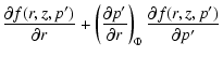 $\displaystyle \frac{\partial f(r,z,p')}{\partial r}
+ \left(\frac{\partial p'}{\partial r}\right)_{\Phi}
\frac{\partial f(r,z,p')}{\partial p'}$