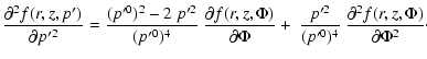 $\displaystyle \frac{\partial^2 f(r,z,p')}{\partial p'^2}
=\frac{(p'^0)^2-2~p'^2...
...i}
+~ \frac{p'^2}{(p'^0)^4}
~\frac{\partial^2 f(r,z,\Phi)}{\partial\Phi^2}\cdot$