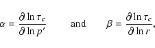 \begin{displaymath}
\alpha =\frac{\partial\ln \tau_c}{\partial\ln p'}\
\qquad ...
...nd} \qquad
\beta = \frac{\partial\ln \tau_c}{\partial\ln r},
\end{displaymath}