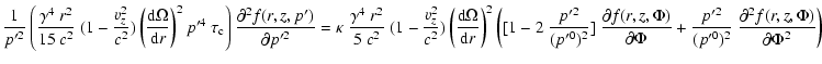$\displaystyle \frac{1}{p'^2}\left(\frac{\gamma^4~r^2}{15~c^2}~
(1-\frac{v_z^2}{...
...
+ \frac{p'^2}{(p'^0)^2}~\frac{\partial^2 f(r,z,\Phi)}{\partial\Phi^2}
\right)~$
