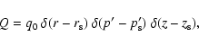 \begin{displaymath}
Q=q_0~\delta(r-r_{\rm s})~\delta(p'-p_{\rm s}')~\delta(z-z_{\rm s}),
\end{displaymath}