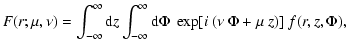 $\displaystyle F(r;\mu,\nu)=\int_{-\infty}^{\infty} {\rm d}z
\int_{-\infty}^{\infty} {\rm d}\Phi\;
\exp[i~(\nu~\Phi+\mu~z)]\;f(r,z,\Phi),$