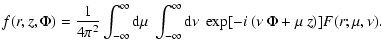 $\displaystyle f(r, z, \Phi)=\frac{1}{4\pi^2}
\int_{-\infty}^{\infty}{\rm d}\mu\;\int_{-\infty}^{\infty}
{\rm d}\nu\;\exp[-i~(\nu~\Phi+\mu~z)]
F(r;\mu,\nu).$