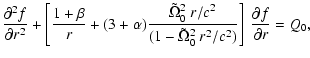 $\displaystyle \frac{\partial^2 f}{\partial r^2}+\left[\frac{1+\beta}{r}+ (3+\al...
...^2}{(1-\tilde{\Omega}_0^2~r^2/c^2)}
\right]~
\frac{\partial f}{\partial r}=Q_0,$