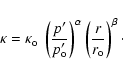 \begin{displaymath}\kappa=\kappa_{\rm o}~\left(\frac{p'}{p_{\rm o}'}\right)^{\alpha}
\left(\frac{r}{r_{\rm o}}\right)^{\beta}\cdot
\end{displaymath}