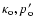 $\kappa_{\rm o}, p_{\rm o}'$