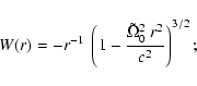 \begin{displaymath}
W(r)=-r^{-1}~
\left(1-\frac{\tilde{\Omega}_0^2~r^2}{c^2}\right)^{3/2};
\end{displaymath}