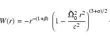 \begin{displaymath}W(r)=-r^{-(1+\beta)}~
\left(1-\frac{\tilde{\Omega}_0^2~r^2}{c^2}\right)^{(3+\alpha)/2}\cdot
\end{displaymath}