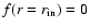 $f(r = r_{\rm in})=0$