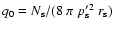 $q_0=N_{\rm s}/(8~\pi~p_{\rm s}'^2~r_{\rm s})$