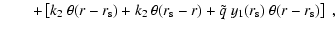 $\displaystyle \qquad
+\left[k_2~\theta(r-r_{\rm s})+k_2~\theta(r_{\rm s}
-r)+ \tilde{q}~y_1(r_{\rm s})~\theta(r-r_{\rm s})\right]~,$