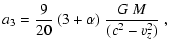 $\displaystyle a_3=\frac{9}{20}~(3+\alpha)~\frac{G~M}{(c^2-v_z^2)}~,$