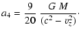 $\displaystyle a_4=\frac{9}{20}~\frac{G~M}{(c^2-v_z^2)}\cdot$