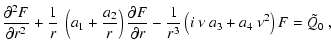 $\displaystyle \frac{\partial^2 F}{\partial r^2}+
\frac{1}{r}~\left(a_1 + \frac{...
... F}{\partial r}
-\frac{1}{r^3}\left(i~\nu~a_3+a_4~\nu^2\right) F
=\tilde{Q}_0~,$
