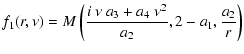 $\displaystyle f_1(r,\nu) = M\left(\frac{i~\nu~a_3 + a_4~\nu^2}{a_2},
2-a_1, \frac{a_2}{r}\right)$