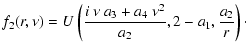 $\displaystyle f_2(r,\nu) = U\left(\frac{i~\nu~a_3 + a_4~\nu^2}{a_2},
2-a_1, \frac{a_2}{r}\right)\cdot$