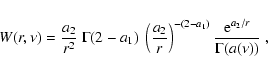 \begin{displaymath}W(r,\nu)=\frac{a_2}{r^2}~
\Gamma(2-a_1)~\left(\frac{a_2}{r}\right)^{-(2-a_1)}
\frac{{\rm e}^{a_2/r}}{\Gamma(a(\nu))}~,
\end{displaymath}