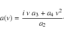 \begin{displaymath}
a(\nu)=\frac{i~\nu~a_3 + a_4~\nu^2}{a_2}\cdot
\end{displaymath}