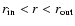 $r_{\rm in} < r < r_{\rm out}$