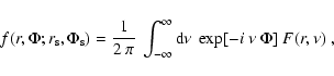 \begin{displaymath}
f(r,\Phi; r_{\rm s},\Phi_{\rm s})=\frac{1}{2~\pi}~\int_{-\infty}^{\infty}\mbox{d}\nu~
\exp[-i~\nu~\Phi]~F(r,\nu)~,
\end{displaymath}