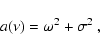 \begin{displaymath}a(\nu)=\omega^2 + \sigma^2~,
\end{displaymath}