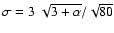 $\sigma=3~\sqrt{3+\alpha}/\sqrt{80}$