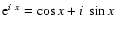 ${\rm e}^{i~x}=\cos x +
i~\sin x$