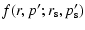 $\displaystyle f(r,p';r_{\rm s},p_{\rm s}')$